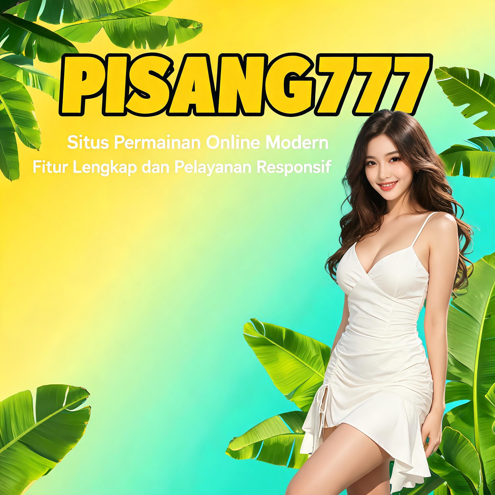 PISANG777: Situs Modern dengan Fitur Terlengkap dan Pelayanan Super Responsif